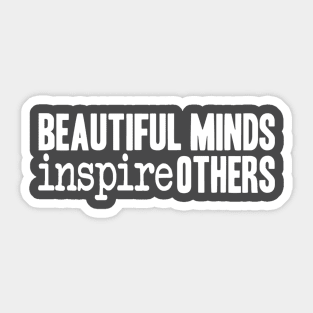 Beautiful Minds Inspire Others Sticker